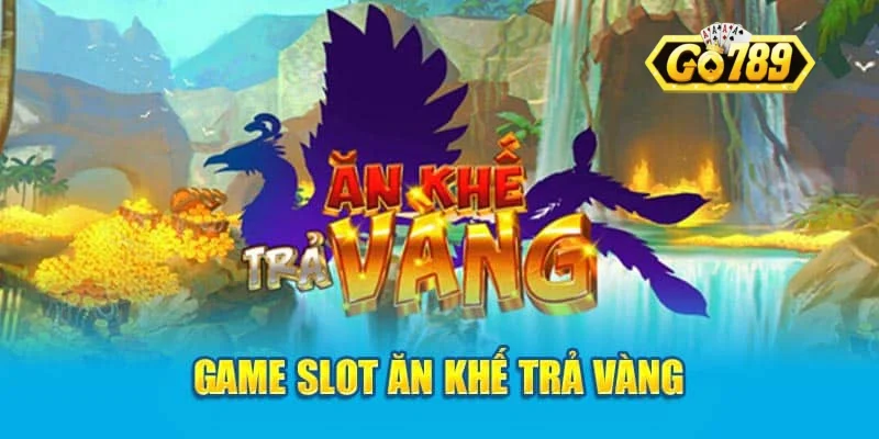 Giới thiệu game Ăn Khế Trả Vàng Go789